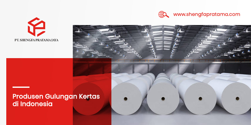 Produsen Gulungan Kertas di Indonesia